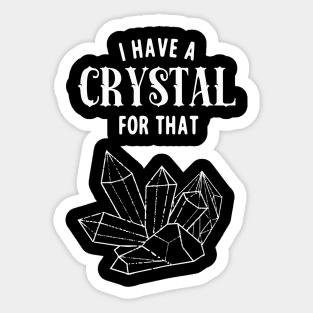 I Have A Crystal For That Funny Spiritual Healer Sticker